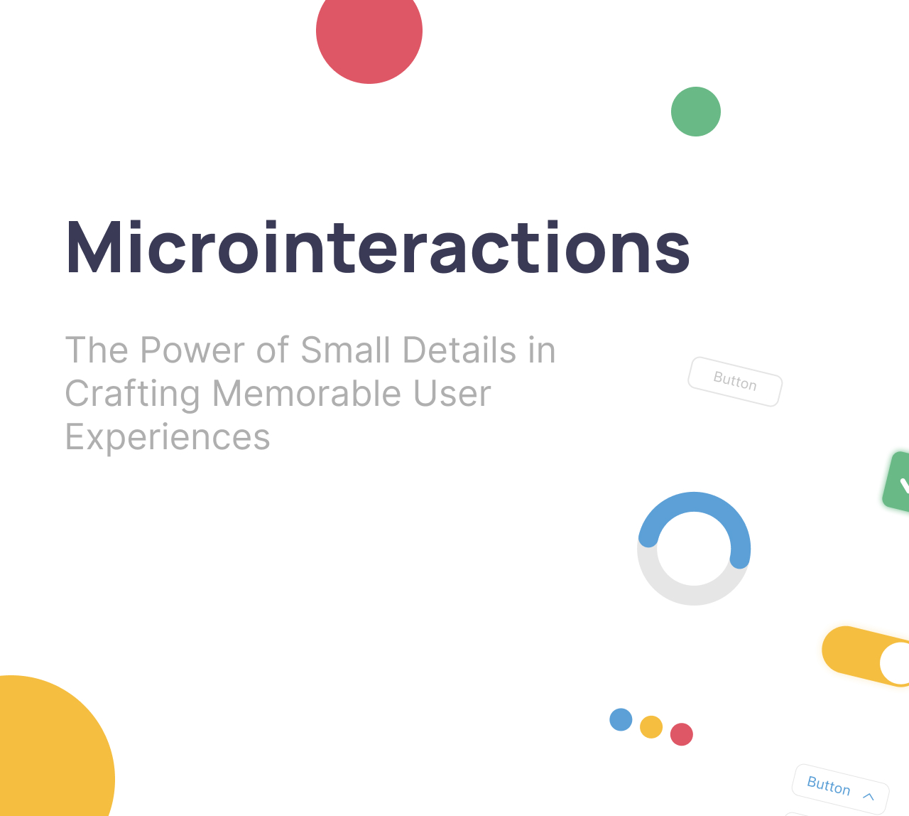 Microinteractions: The Power of Small Details
                                        in Crafting Memorable User Experiences